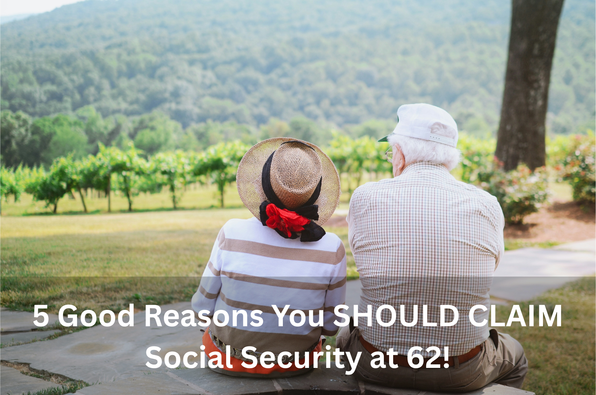 5 Good Reasons You SHOULD CLAIM Social Security at 62!