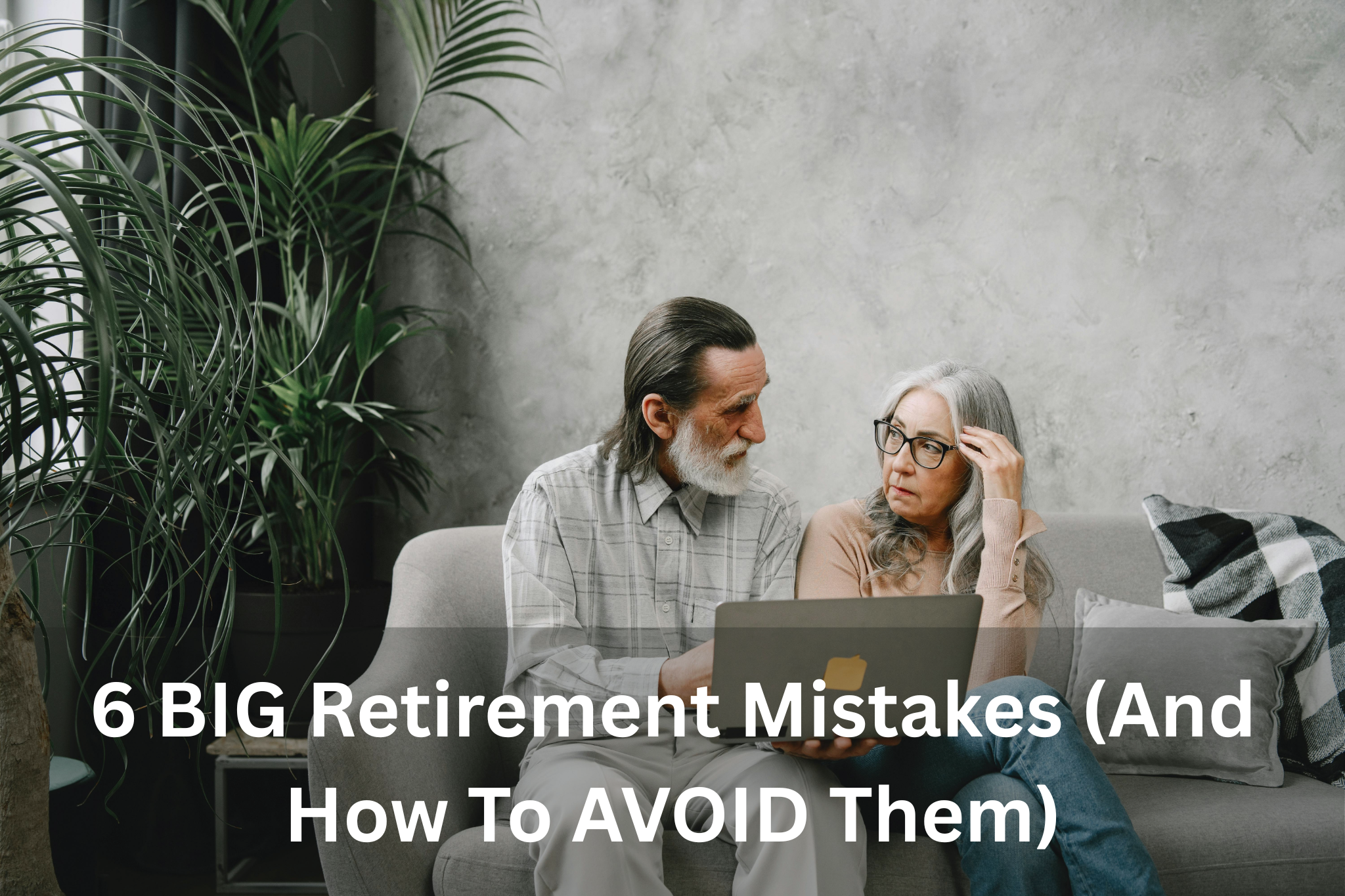 6 BIG Retirement Mistakes (And How To AVOID Them)