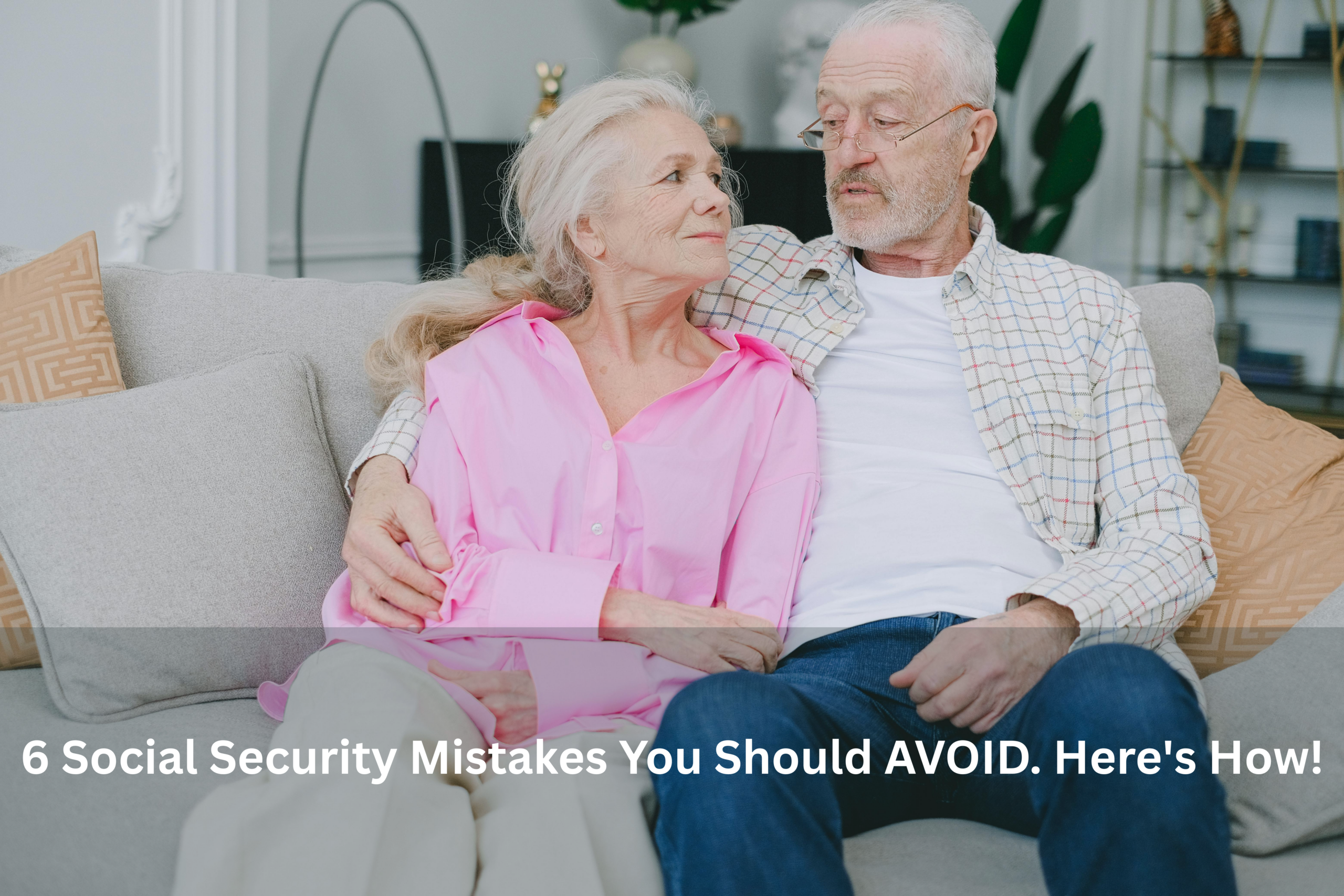6 Social Security Mistakes You Should AVOID. Here’s How!