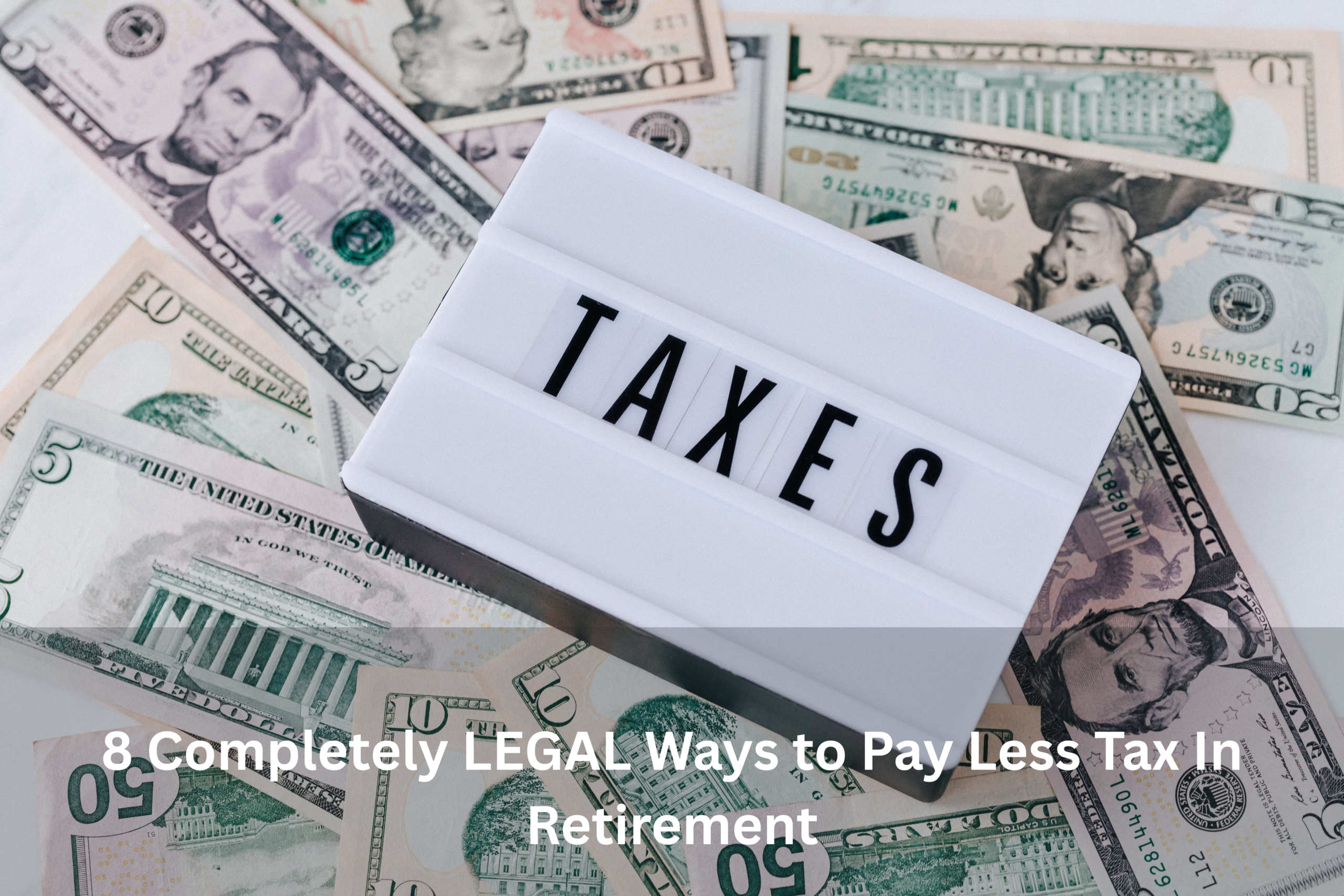 8 Completely LEGAL Ways to Pay Less Tax In Retirement