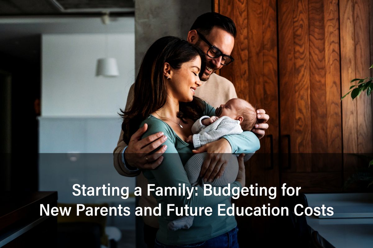 Starting a Family: Budgeting for New Parents and Future Education Costs